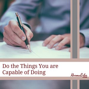 DO the things you are Capable of doing