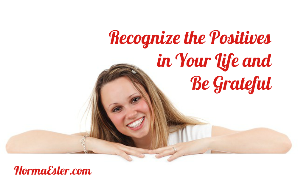 Recognize the Positives in Your Life and Be Grateful